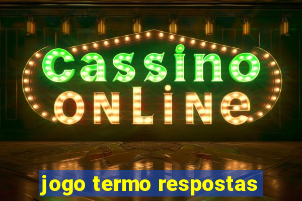 jogo termo respostas
